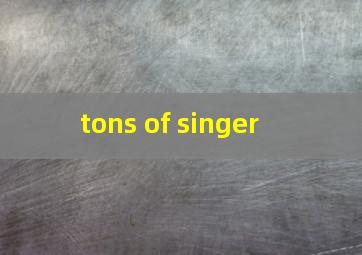  tons of singer